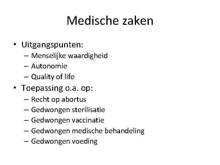 Medische zaken • Uitgangspunten: – Menselijke waardigheid – Autonomie – Quality of life •