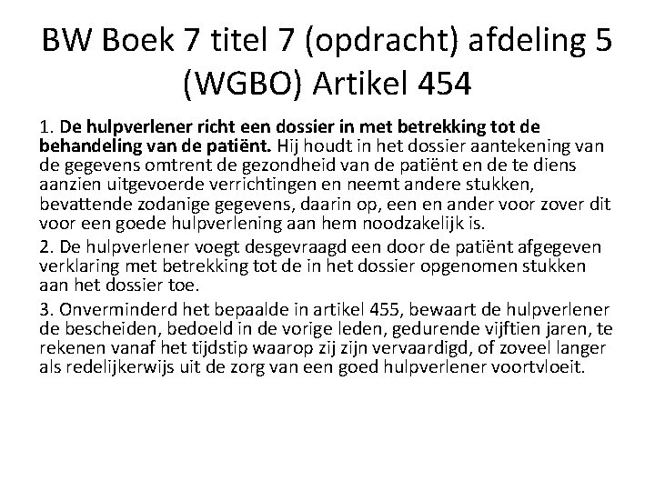 BW Boek 7 titel 7 (opdracht) afdeling 5 (WGBO) Artikel 454 1. De hulpverlener