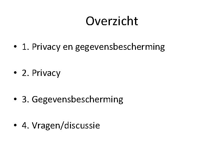 Overzicht • 1. Privacy en gegevensbescherming • 2. Privacy • 3. Gegevensbescherming • 4.