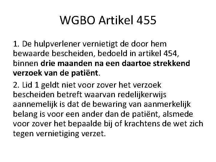 WGBO Artikel 455 1. De hulpverlener vernietigt de door hem bewaarde bescheiden, bedoeld in