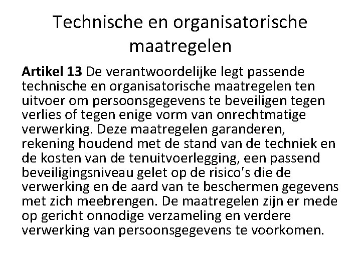 Technische en organisatorische maatregelen Artikel 13 De verantwoordelijke legt passende technische en organisatorische maatregelen