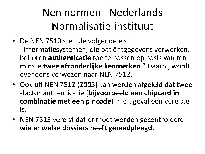 Nen normen - Nederlands Normalisatie-instituut • De NEN 7510 stelt de volgende eis: “Informatiesystemen,