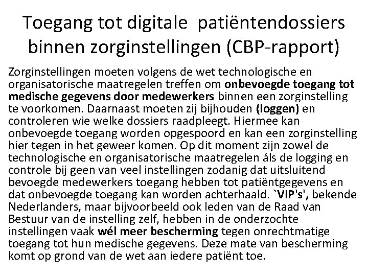 Toegang tot digitale patiëntendossiers binnen zorginstellingen (CBP-rapport) Zorginstellingen moeten volgens de wet technologische en