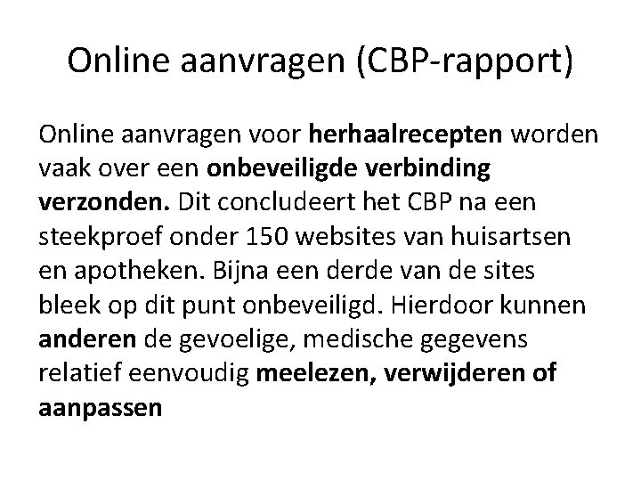 Online aanvragen (CBP-rapport) Online aanvragen voor herhaalrecepten worden vaak over een onbeveiligde verbinding verzonden.