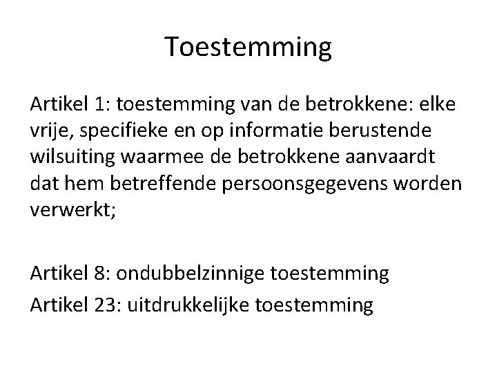 Toestemming Artikel 1: toestemming van de betrokkene: elke vrije, specifieke en op informatie berustende