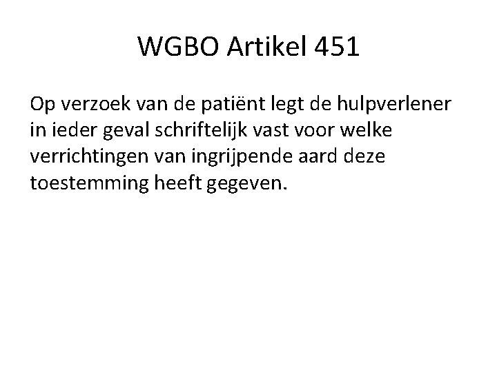 WGBO Artikel 451 Op verzoek van de patiënt legt de hulpverlener in ieder geval