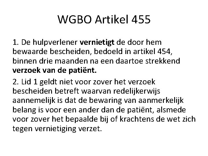 WGBO Artikel 455 1. De hulpverlener vernietigt de door hem bewaarde bescheiden, bedoeld in