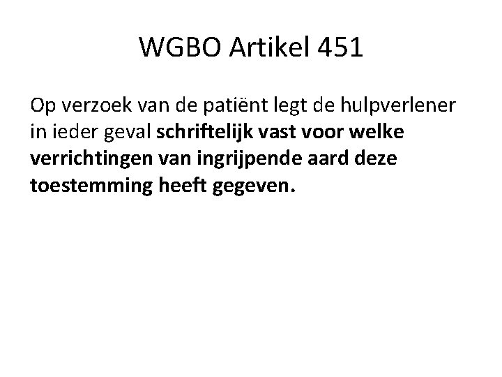 WGBO Artikel 451 Op verzoek van de patiënt legt de hulpverlener in ieder geval