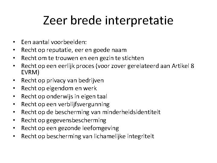 Zeer brede interpretatie • • • Een aantal voorbeelden: Recht op reputatie, eer en