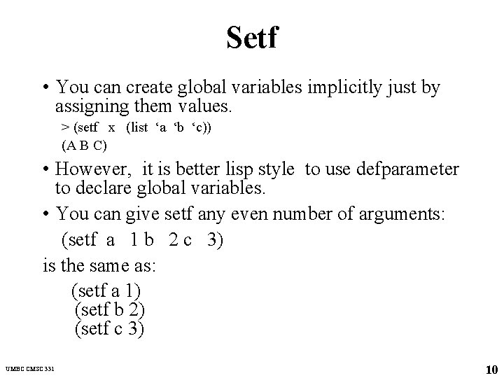 Setf • You can create global variables implicitly just by assigning them values. >