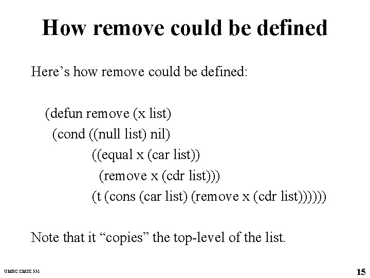 How remove could be defined Here’s how remove could be defined: (defun remove (x