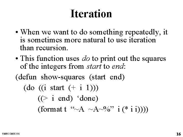 Iteration • When we want to do something repeatedly, it is sometimes more natural