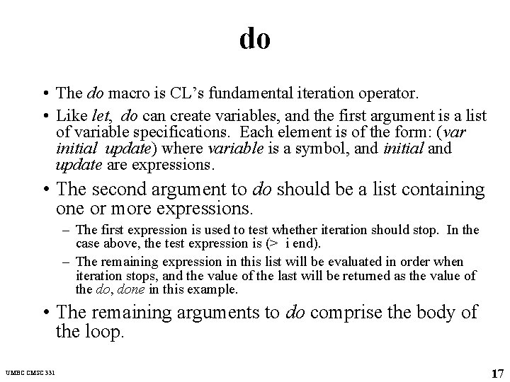 do • The do macro is CL’s fundamental iteration operator. • Like let, do