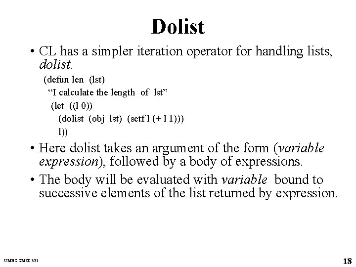 Dolist • CL has a simpler iteration operator for handling lists, dolist. (defun len