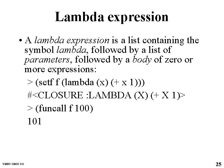 Lambda expression • A lambda expression is a list containing the symbol lambda, followed