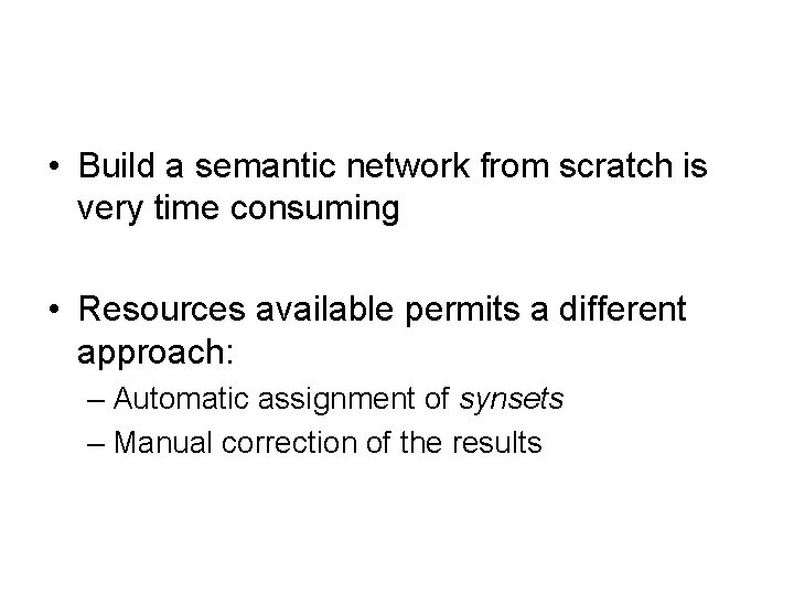  • Build a semantic network from scratch is very time consuming • Resources