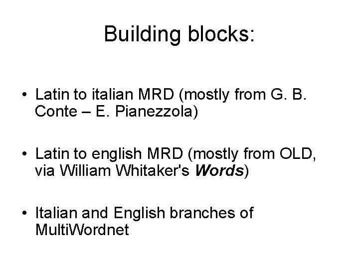 Building blocks: • Latin to italian MRD (mostly from G. B. Conte – E.