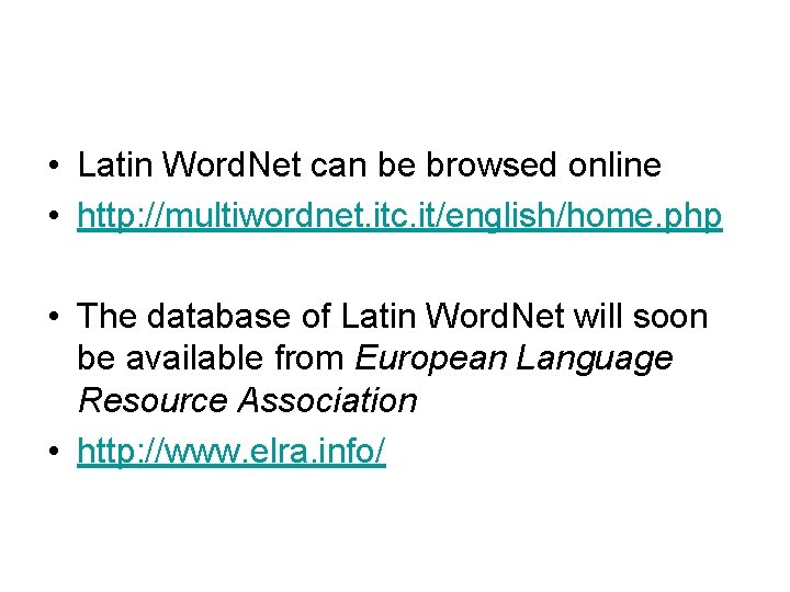  • Latin Word. Net can be browsed online • http: //multiwordnet. itc. it/english/home.