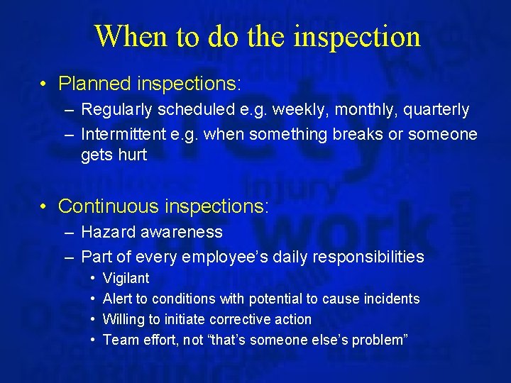 When to do the inspection • Planned inspections: – Regularly scheduled e. g. weekly,