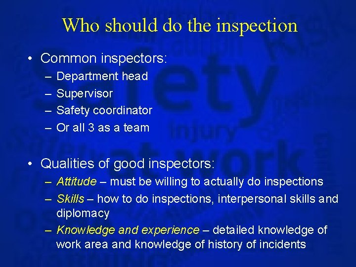 Who should do the inspection • Common inspectors: – – Department head Supervisor Safety