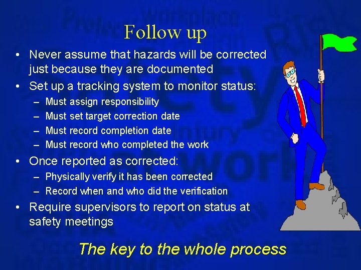 Follow up • Never assume that hazards will be corrected just because they are