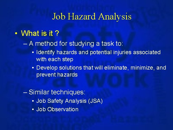 Job Hazard Analysis • What is it ? – A method for studying a