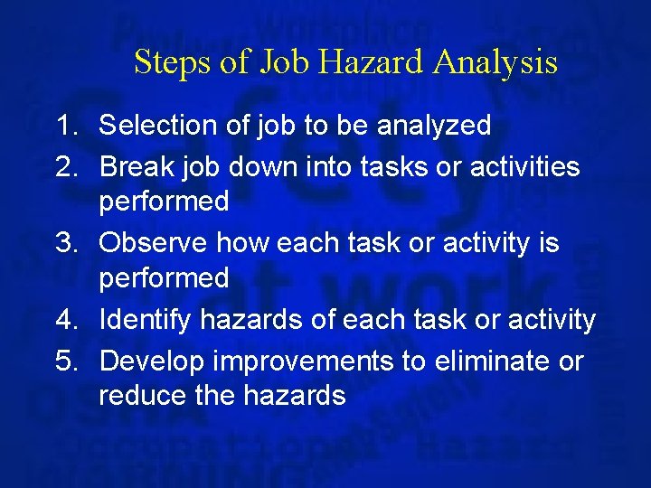 Steps of Job Hazard Analysis 1. Selection of job to be analyzed 2. Break
