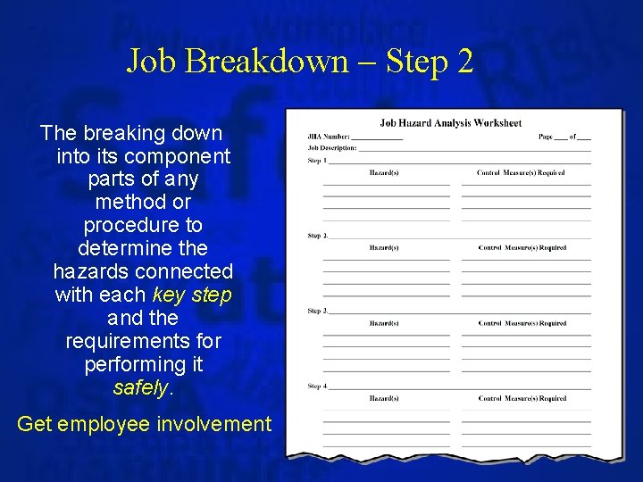 Job Breakdown – Step 2 The breaking down into its component parts of any