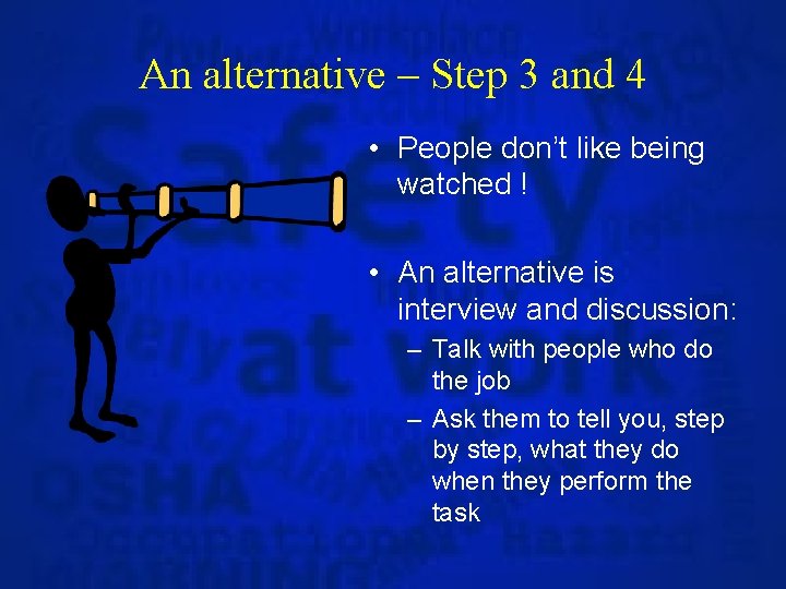 An alternative – Step 3 and 4 • People don’t like being watched !