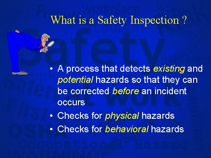 What is a Safety Inspection ? • A process that detects existing and potential