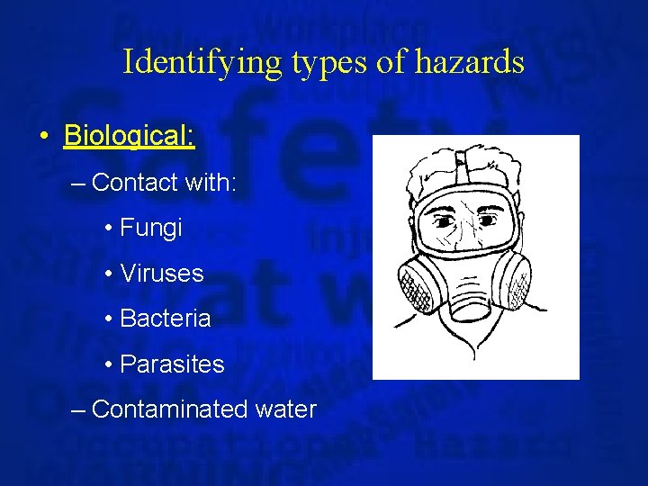 Identifying types of hazards • Biological: – Contact with: • Fungi • Viruses •