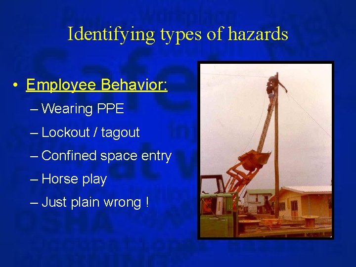 Identifying types of hazards • Employee Behavior: – Wearing PPE – Lockout / tagout
