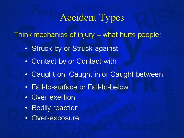 Accident Types Think mechanics of injury – what hurts people: • Struck-by or Struck-against