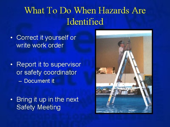 What To Do When Hazards Are Identified • Correct it yourself or write work