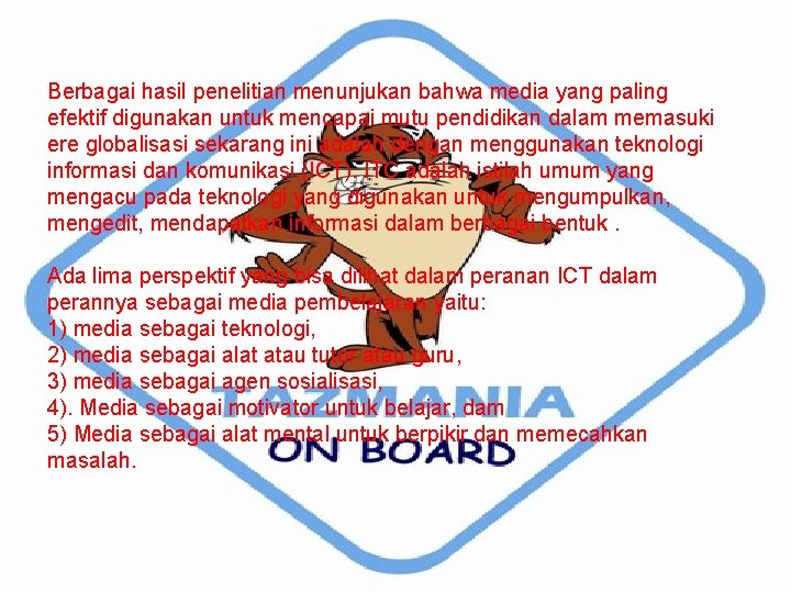 Berbagai hasil penelitian menunjukan bahwa media yang paling efektif digunakan untuk mencapai mutu pendidikan