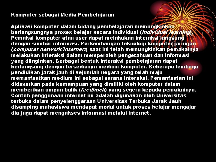 Komputer sebagai Media Pembelajaran Aplikasi komputer dalam bidang pembelajaran memungkinkan berlangsungnya proses belajar secara