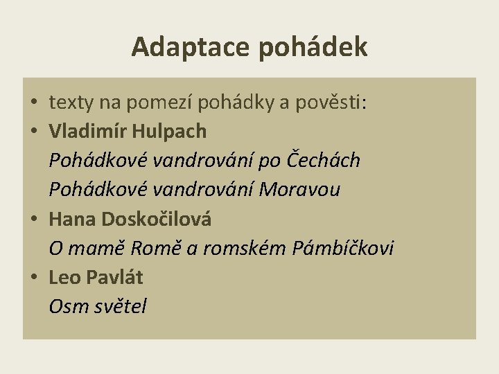 Adaptace pohádek • texty na pomezí pohádky a pověsti: • Vladimír Hulpach Pohádkové vandrování