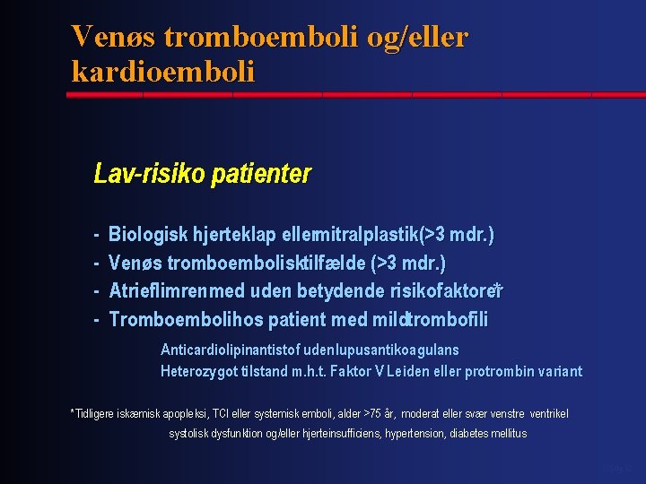 Venøs tromboemboli og/eller kardioemboli Lav-risiko patienter - Biologisk hjerteklap ellermitralplastik(>3 mdr. ) Venøs tromboembolisktilfælde