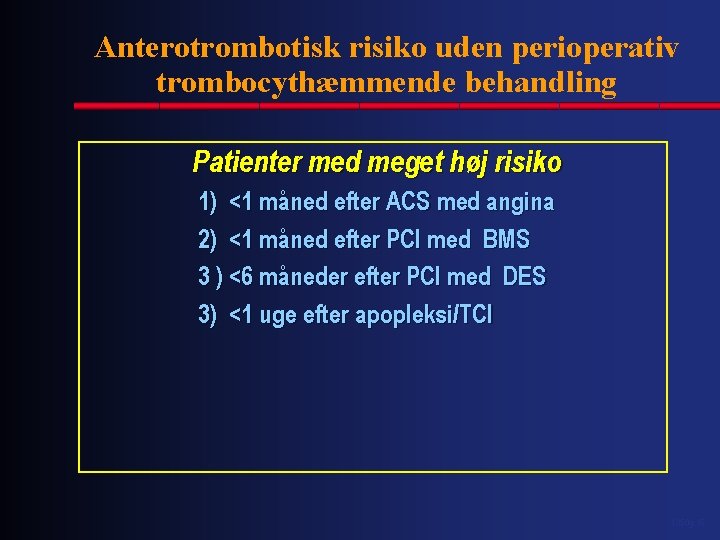 Anterotrombotisk risiko uden perioperativ trombocythæmmende behandling Patienter med meget høj risiko 1) <1 måned