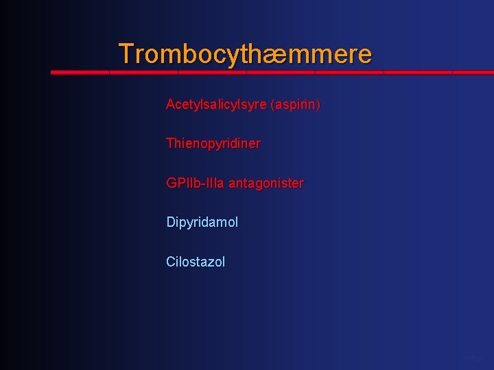 Trombocythæmmere Acetylsalicylsyre (aspirin) Thienopyridiner GPIIb-IIIa antagonister Dipyridamol Cilostazol 1350 g. 2 