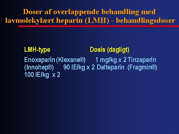 Doser af overlappende behandling med lavmolekylært heparin (LMH) - behandlingsdoser LMH-type Dosis (dagligt) Enoxaparin