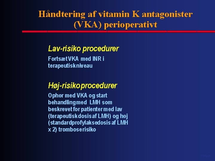 Håndtering af vitamin K antagonister (VKA) perioperativt Lav-risiko procedurer Fortsæt VKA med INR i