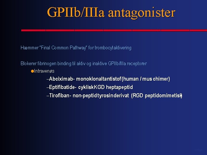 GPIIb/IIIa antagonister Hæmmer “Final Common Pathway” for trombocytaktivering Blokerer fibrinogen binding til aktiv og