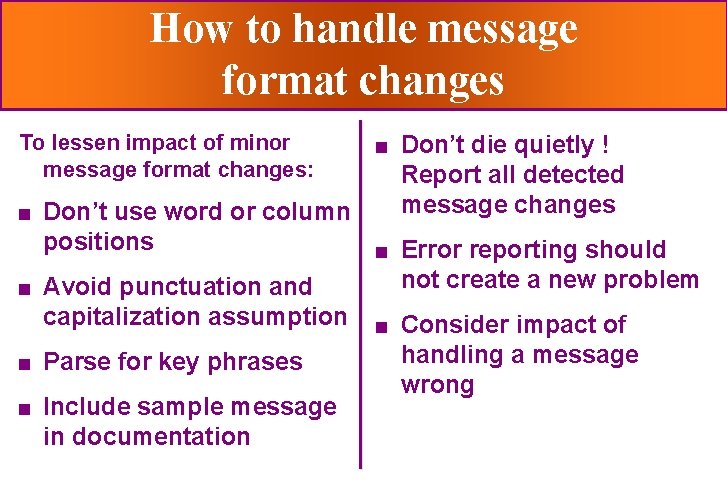 How to handle message format changes To lessen impact of minor message format changes: