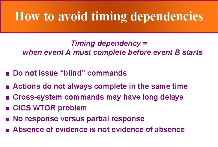 How to avoid timing dependencies Timing dependency = when event A must complete before
