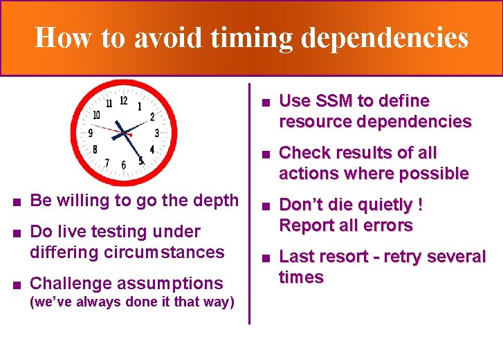 How to avoid timing dependencies n n n Be willing to go the depth
