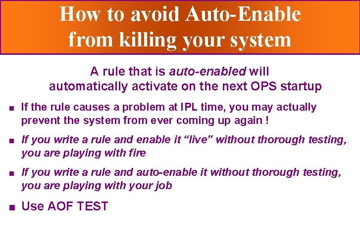 How to avoid Auto-Enable from killing your system A rule that is auto-enabled will