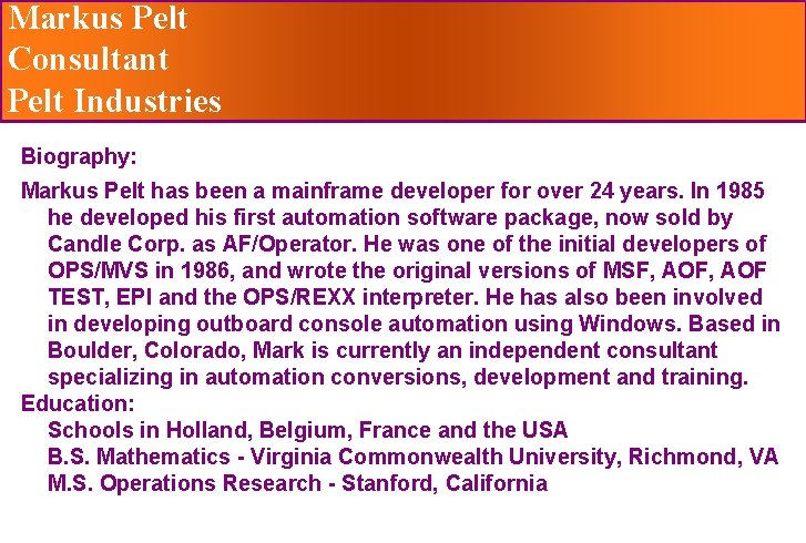 Markus Pelt Consultant Pelt Industries Biography: Markus Pelt has been a mainframe developer for