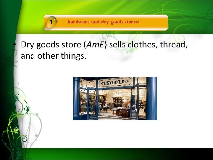 1 • hardware and dry goods stores: • Dry goods store (Am. E) sells