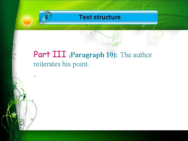 3 Text structure Part III (Paragraph 10): The author reiterates his point. . 